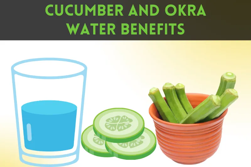 benefits of okra and cucumber water
